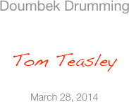 Doumbek Drumming   Tom Teasley  March 28, 2014
